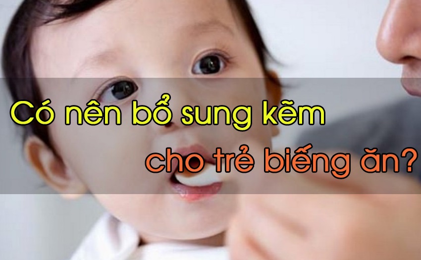 Có nên cho trẻ 3 tuổi lười ăn uống kẽm không? Lưu ý khi bổ sung kẽm cho trẻ